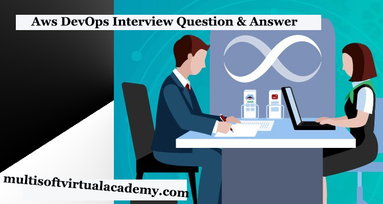 AWS DevOps Interview Questions & Answer – Multisoft Virtual Academy